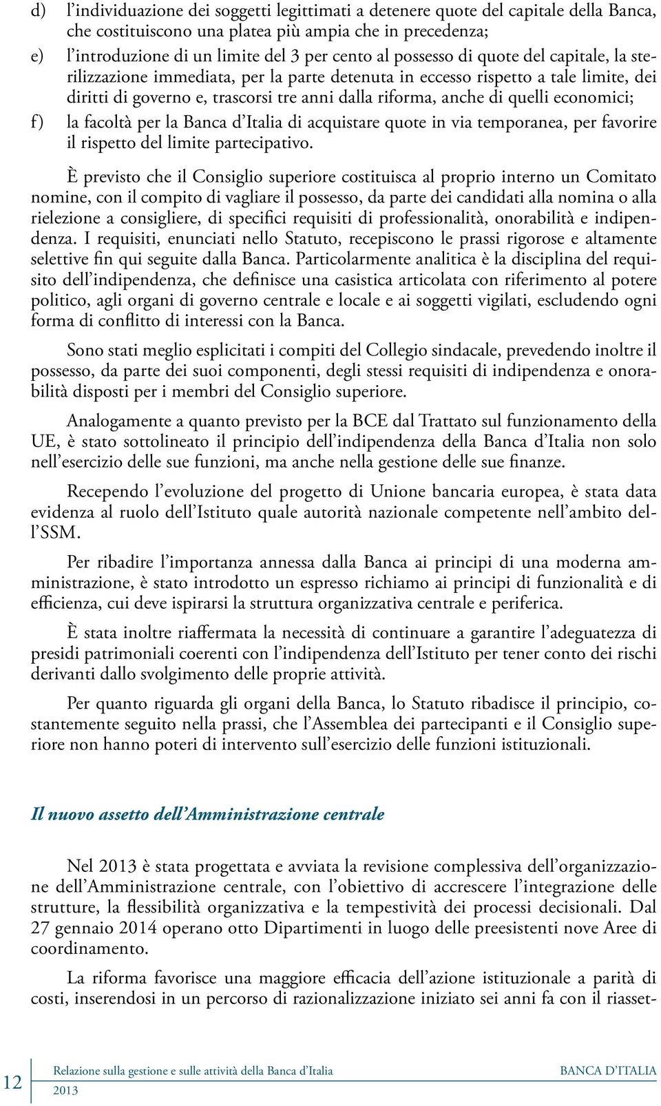 economici; f) la facoltà per la Banca d Italia di acquistare quote in via temporanea, per favorire il rispetto del limite partecipativo.