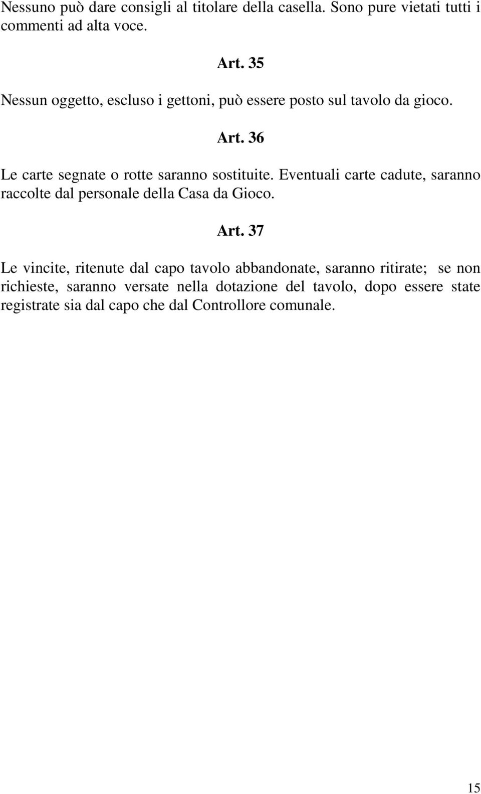 Eventuali carte cadute, saranno raccolte dal personale della Casa da Gioco. Art.