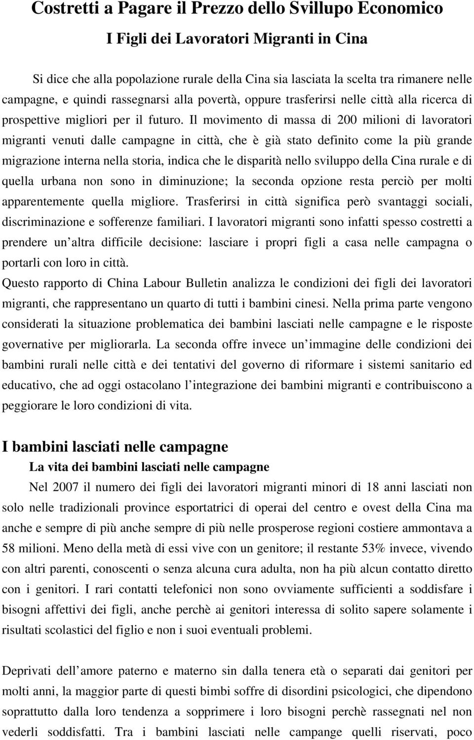 Il movimento di massa di 200 milioni di lavoratori migranti venuti dalle campagne in città, che è già stato definito come la più grande migrazione interna nella storia, indica che le disparità nello