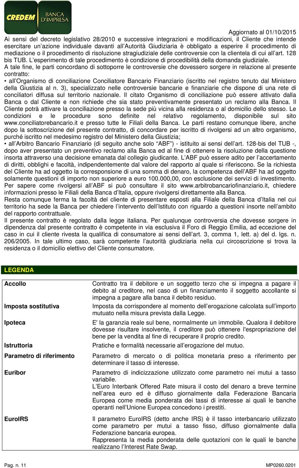 L esperimento di tale procedimento è condizione di procedibilità della domanda giudiziale.