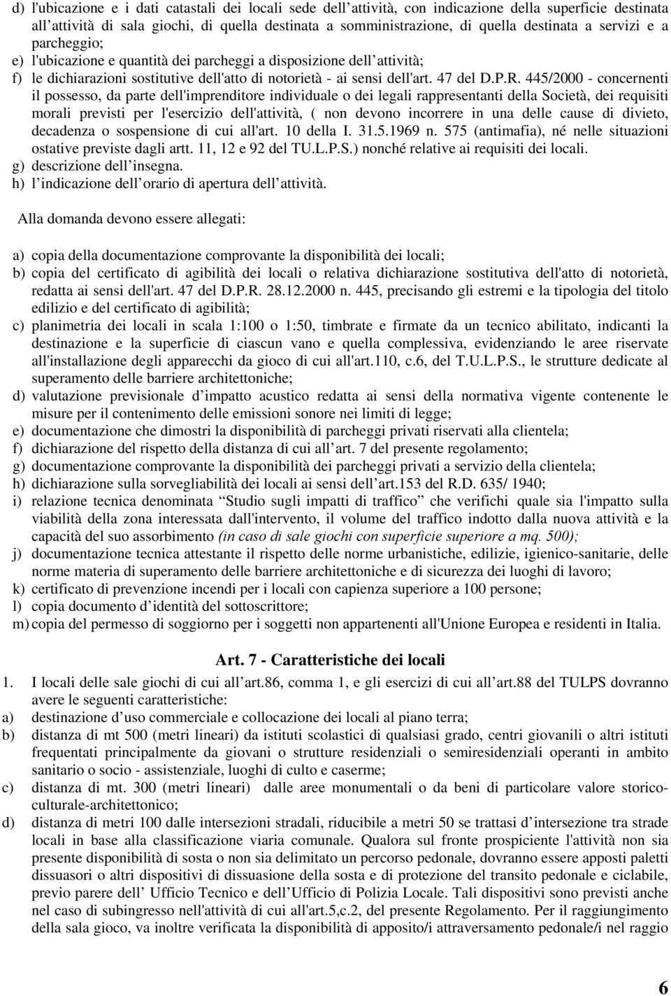 445/2000 - concernenti il possesso, da parte dell'imprenditore individuale o dei legali rappresentanti della Società, dei requisiti morali previsti per l'esercizio dell'attività, ( non devono