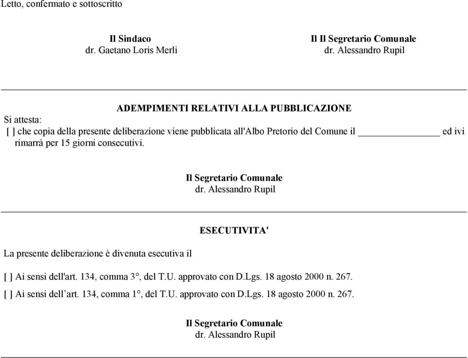 il ed ivi rimarrà per 15 giorni consecutivi. Il Segretario Comunale dr.