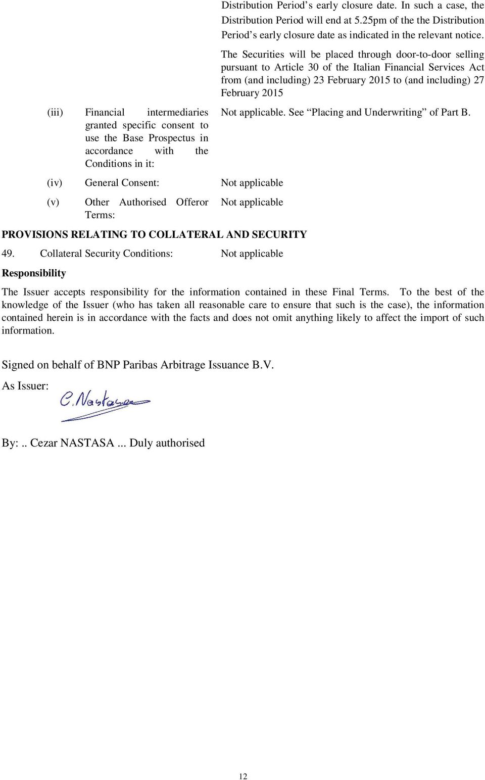 The Securities will be placed through door-to-door selling pursuant to Article 30 of the Italian Financial Services Act from (and including) 23 February 2015 to (and including) 27 February 2015 Not