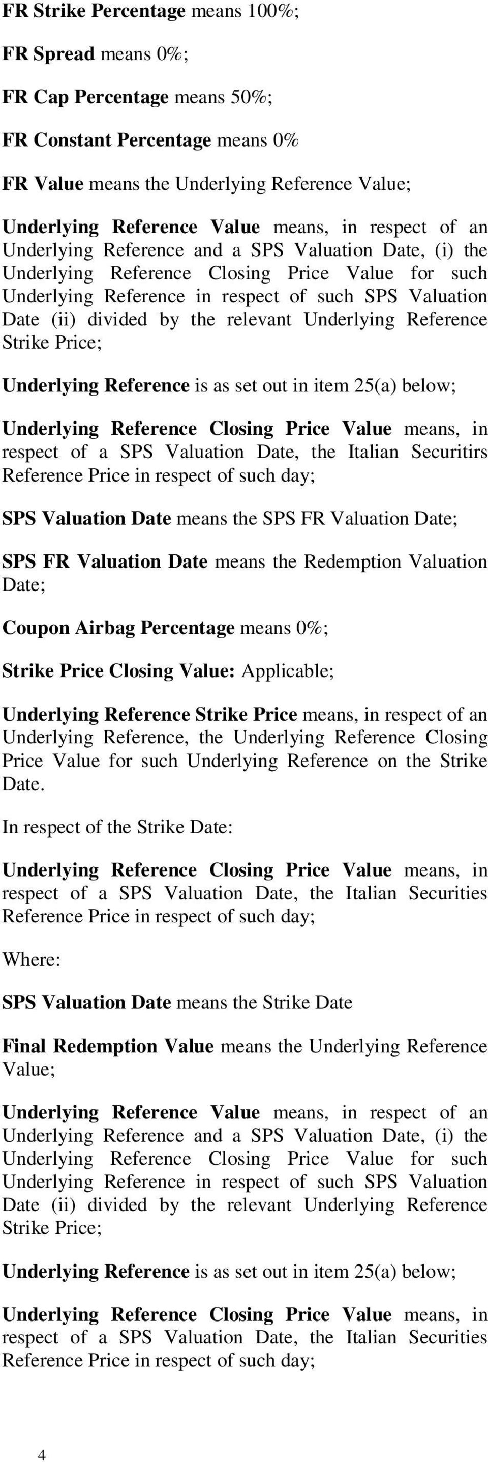relevant Underlying Reference Strike Price; Underlying Reference is as set out in item 25(a) below; Underlying Reference Closing Price Value means, in respect of a SPS Valuation Date, the Italian