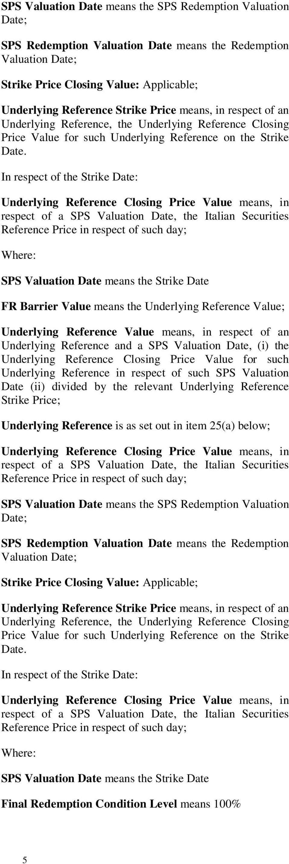 In respect of the Strike Date: Underlying Reference Closing Price Value means, in respect of a SPS Valuation Date, the Italian Securities Reference Price in respect of such day; Where: SPS Valuation