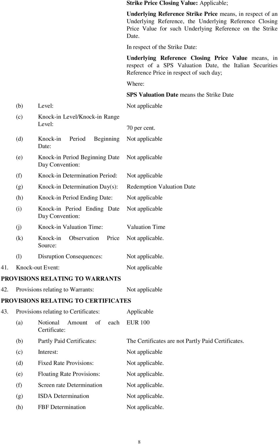In respect of the Strike Date: Underlying Reference Closing Price Value means, in respect of a SPS Valuation Date, the Italian Securities Reference Price in respect of such day; Where: (b) Level: Not