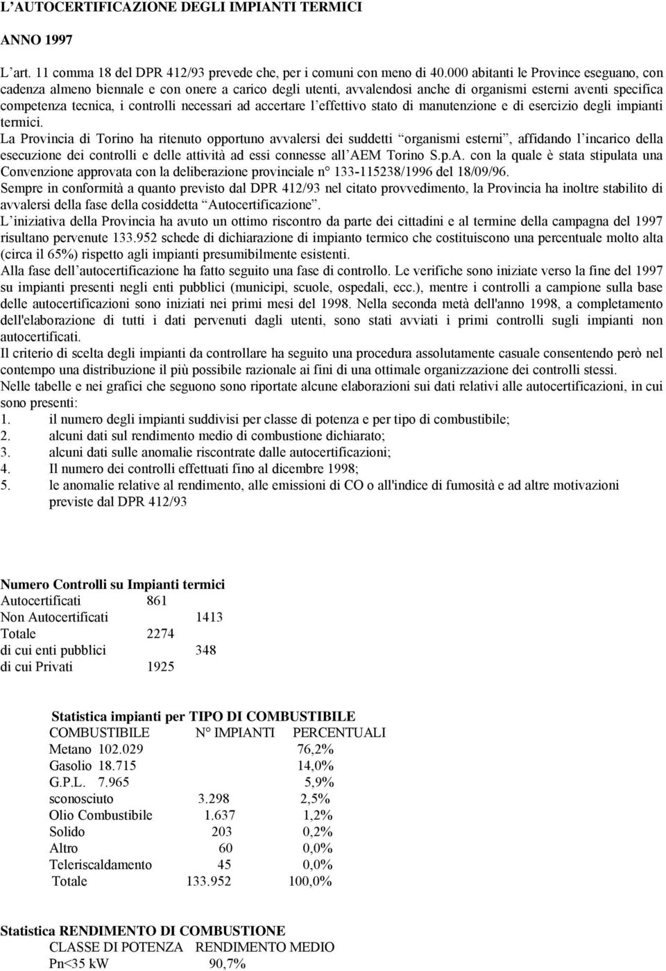 accertare l effettivo stato di manutenzione e di esercizio degli impianti termici.