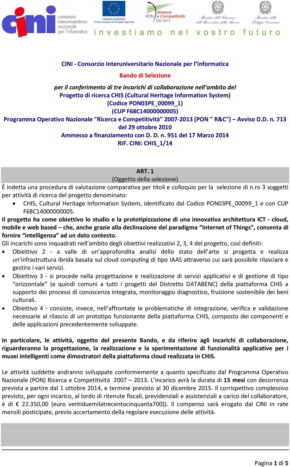 713 del 29 ottobre 2010 Ammesso a finanziamento con D. D. n. 951 del 17 Marzo 2014 RIF. CINI: CHIS_1/14 ART.