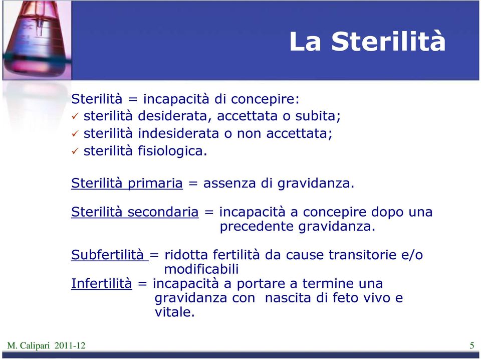 Sterilità secondaria = incapacità a concepire dopo una precedente gravidanza.