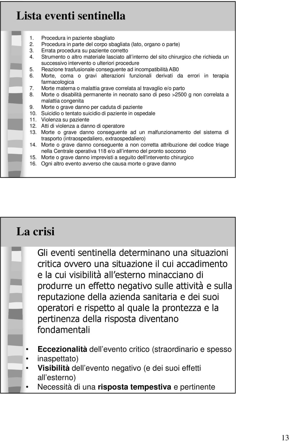 Morte, coma o gravi alterazioni funzionali derivati da errori in terapia farmacologica 7. Morte materna o malattia grave correlata al travaglio e/o parto 8.