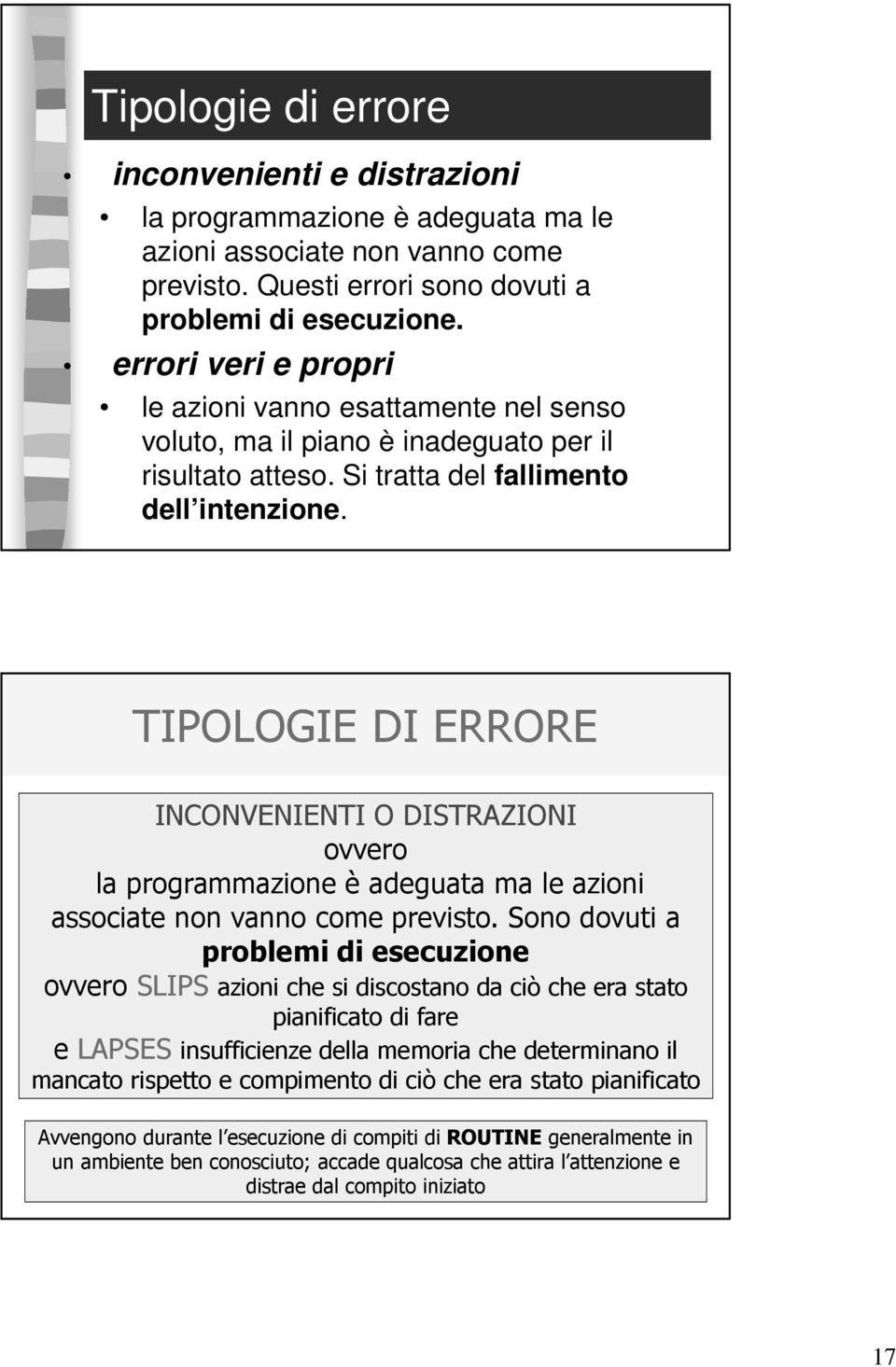 TIPOLOGIE DI ERRORE INCONVENIENTI O DISTRAZIONI ovvero la programmazione è adeguata ma le azioni associate non vanno come previsto.