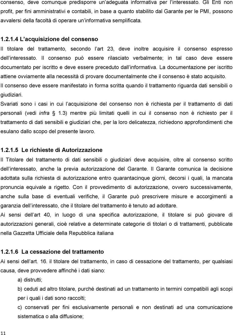 2.1.4 L acquisizione del consenso Il titolare del trattamento, secondo l art 23, deve inoltre acquisire il consenso espresso dell interessato.