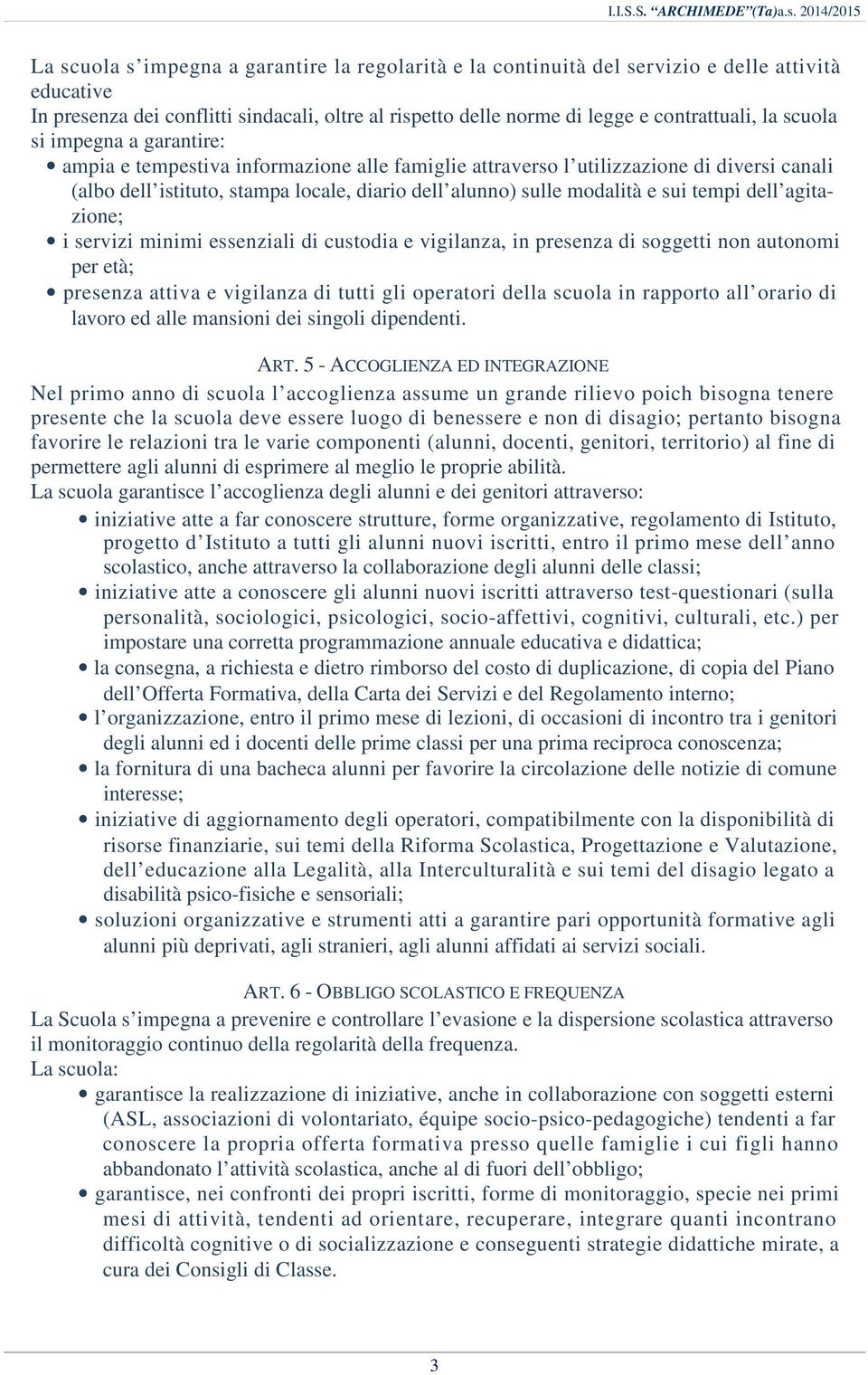 tempi dell agitazione; i servizi minimi essenziali di custodia e vigilanza, in presenza di soggetti non autonomi per età; presenza attiva e vigilanza di tutti gli operatori della scuola in rapporto