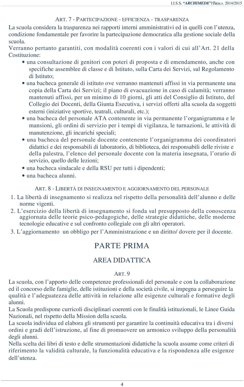 21 della Costituzione: una consultazione di genitori con poteri di proposta e di emendamento, anche con specifiche assemblee di classe e di Istituto, sulla Carta dei Servizi, sul Regolamento di