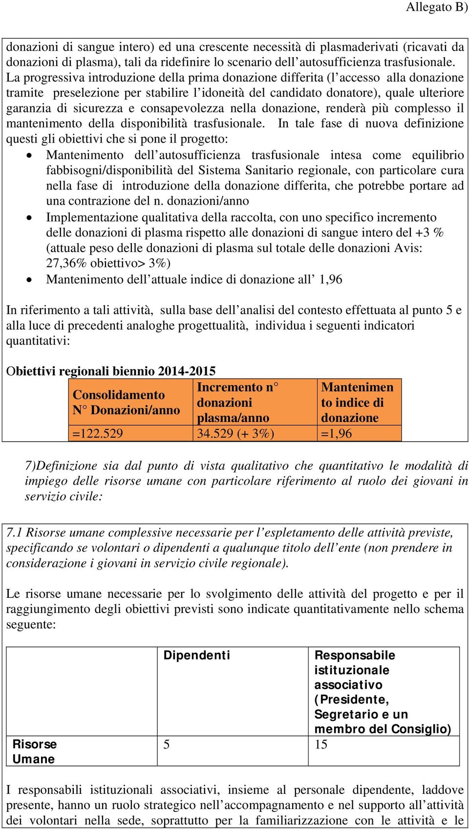 consapevolezza nella donazione, renderà più complesso il mantenimento della disponibilità trasfusionale.