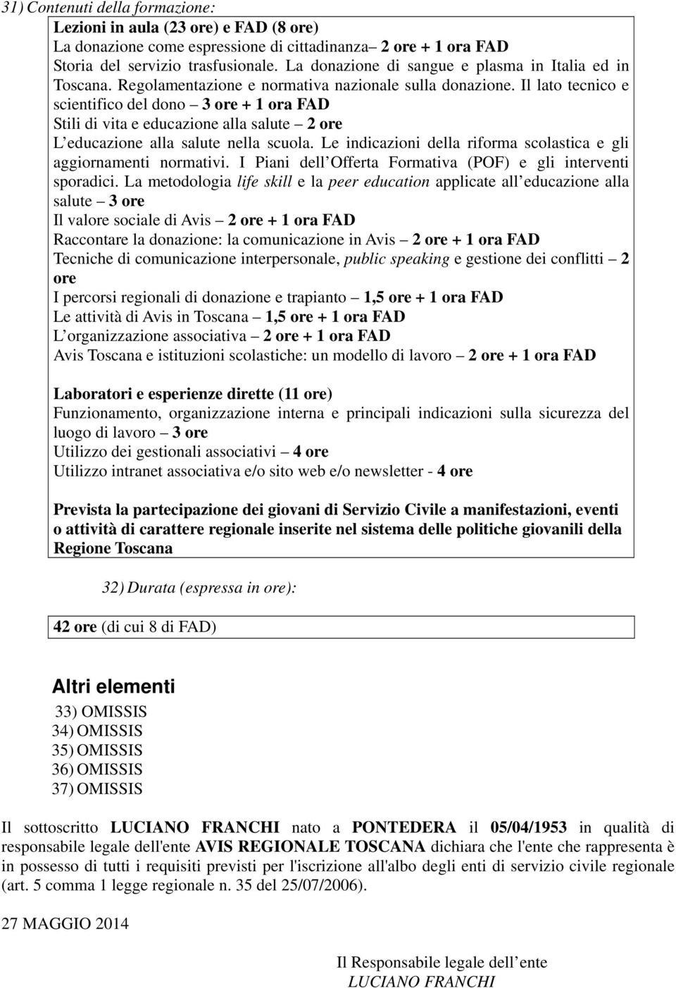 Il lato tecnico e scientifico del dono 3 ore + 1 ora FAD Stili di vita e educazione alla salute 2 ore L educazione alla salute nella scuola.