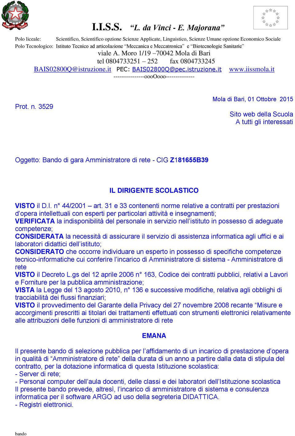 Biotecnologie Sanitarie viale A. Moro 1/19 70042 Mola di Bari tel 0804733251 252 fax 0804733245 BAIS02800Q@istruzione.it PEC: BAIS02800Q@pec.istruzione.it www.iissmola.