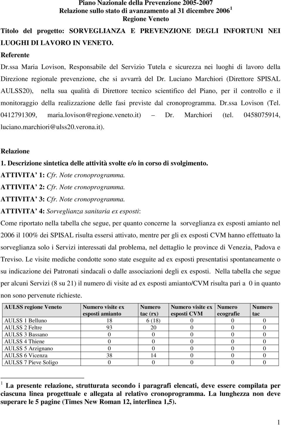 Luciano Marchiori (Direttore SPISAL AULSS20), nella sua qualità di Direttore tecnico scientifico del Piano, per il controllo e il monitoraggio della realizzazione delle fasi previste dal