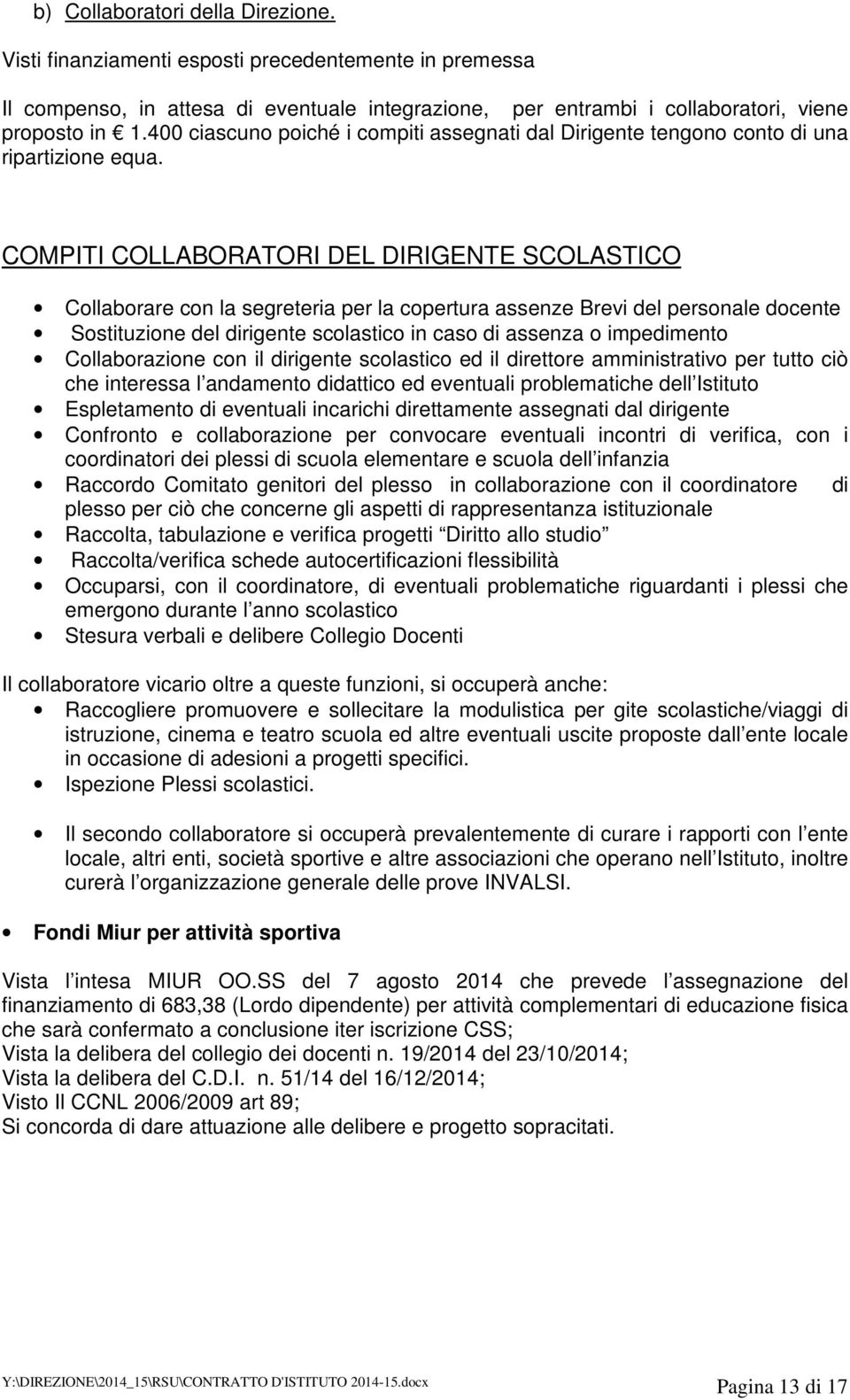 COMPITI COLLABORATORI DEL DIRIGENTE SCOLASTICO Collaborare con la segreteria per la copertura assenze Brevi del personale docente Sostituzione del dirigente scolastico in caso di assenza o