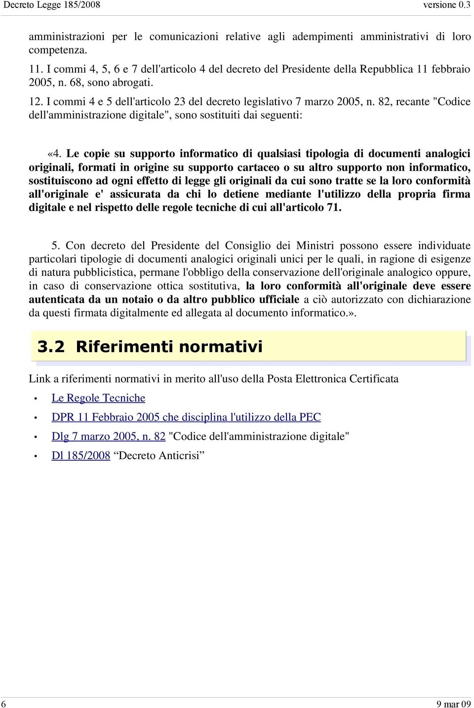 82, recante "Codice dell'amministrazione digitale", sono sostituiti dai seguenti: «4.