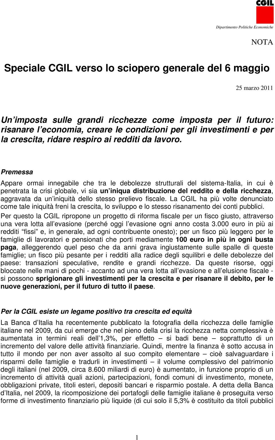 Premessa Appare ormai innegabile che tra le debolezze strutturali del sistema-italia, in cui è penetrata la crisi globale, vi sia un iniqua distribuzione del reddito e della ricchezza, aggravata da