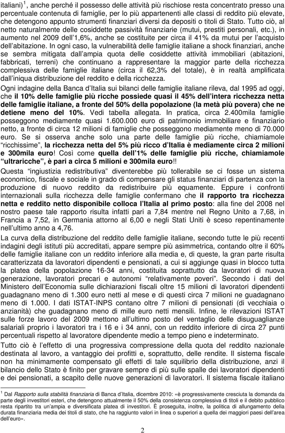 ), in aumento nel 2009 dell 1,6%, anche se costituite per circa il 41% da mutui per l acquisto dell abitazione.