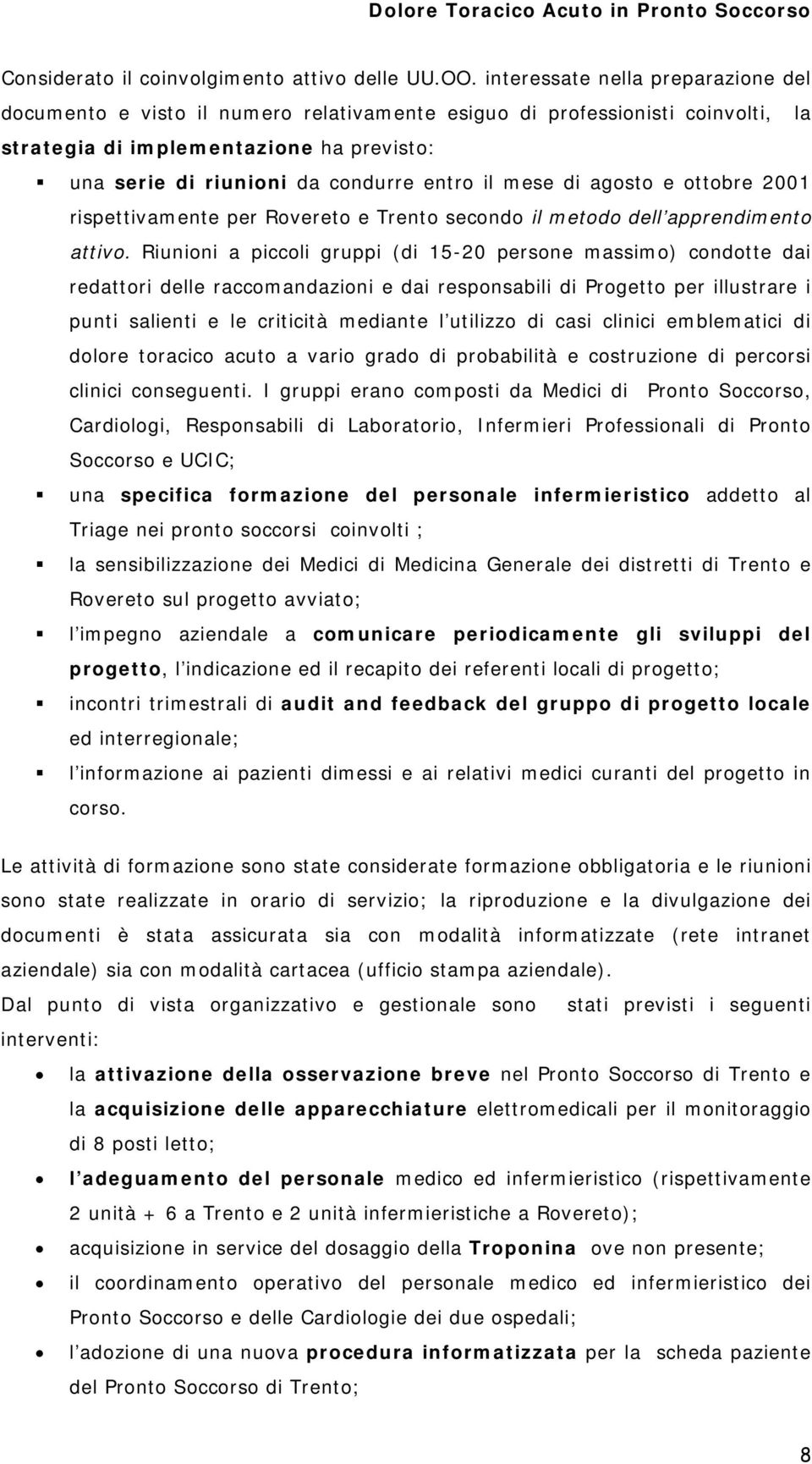 il mese di agosto e ottobre 2001 rispettivamente per Rovereto e Trento secondo il metodo dell apprendimento attivo.
