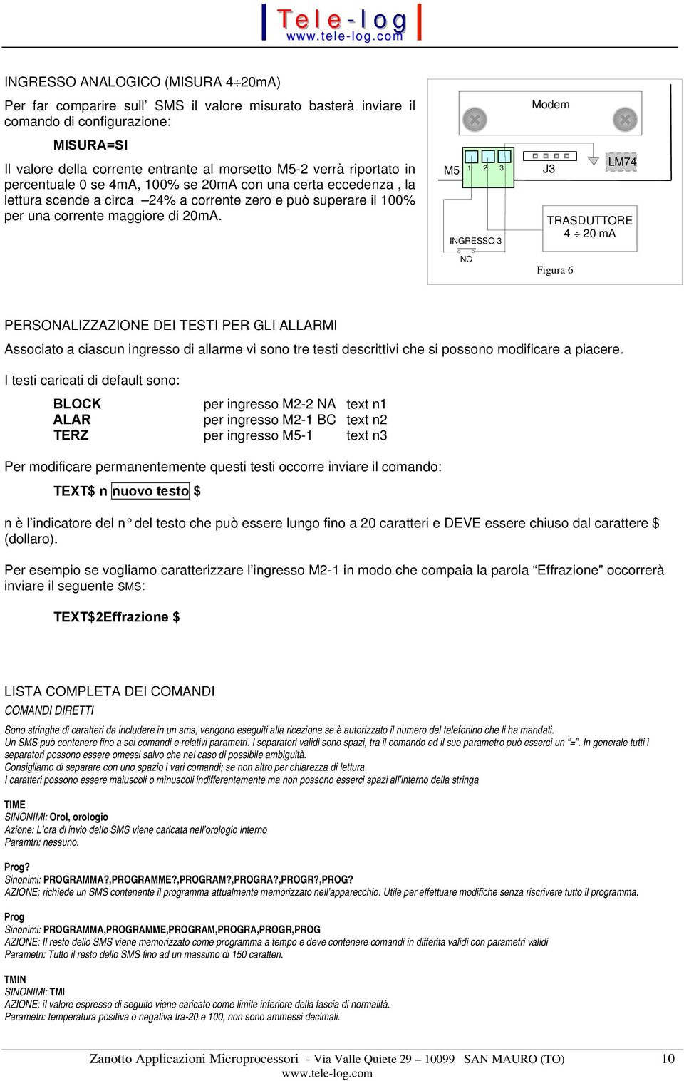 M5 Modem 1 2 3 J3 INGRESSO 3 LM74 TRASDUTTORE 4 20 ma NC Figura 6 PERSONALIZZAZIONE DEI TESTI PER GLI ALLARMI Associato a ciascun ingresso di allarme vi sono tre testi descrittivi che si possono