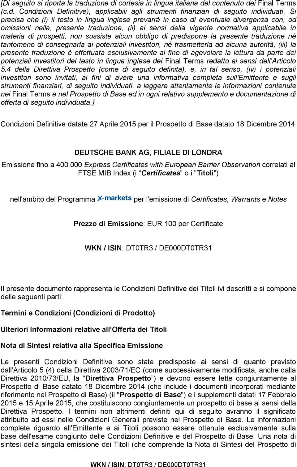 prospetti, non sussiste alcun obbligo di predisporre la presente traduzione né tantomeno di consegnarla ai potenziali investitori, né trasmetterla ad alcuna autorità, (iii) la presente traduzione è