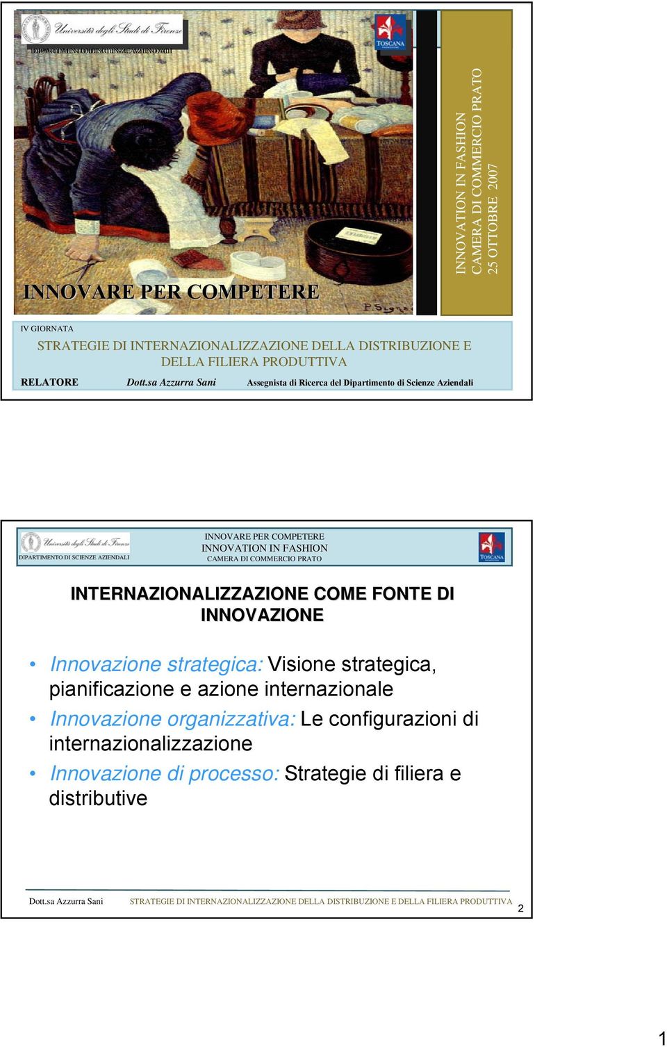 INTERNAZIONALIZZAZIONE COME FONTE DI INNOVAZIONE Innovazione strategica: Visione strategica, pianificazione e azione internazionale Innovazione organizzativa: Le