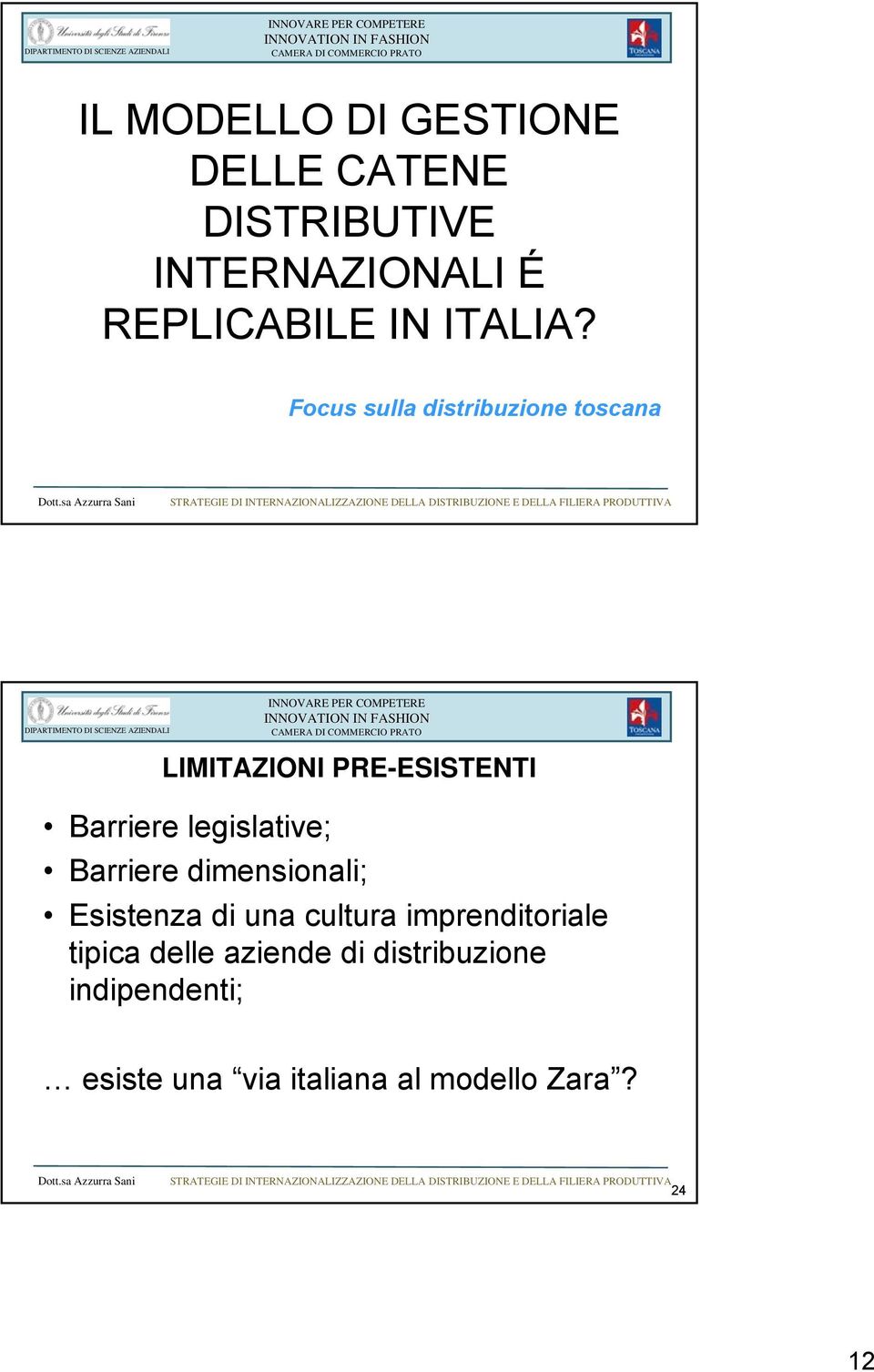 legislative; Barriere dimensionali; Esistenza di una cultura imprenditoriale tipica delle aziende di distribuzione indipendenti; esiste