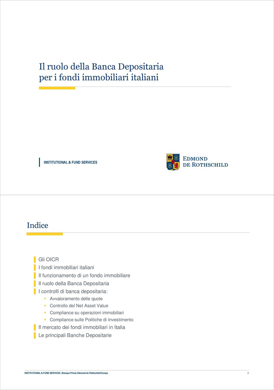 delle quote Controllo del Net Asset Value Compliance su operazioni immobiliari Compliance sulle Politiche di Investimento Il mercato