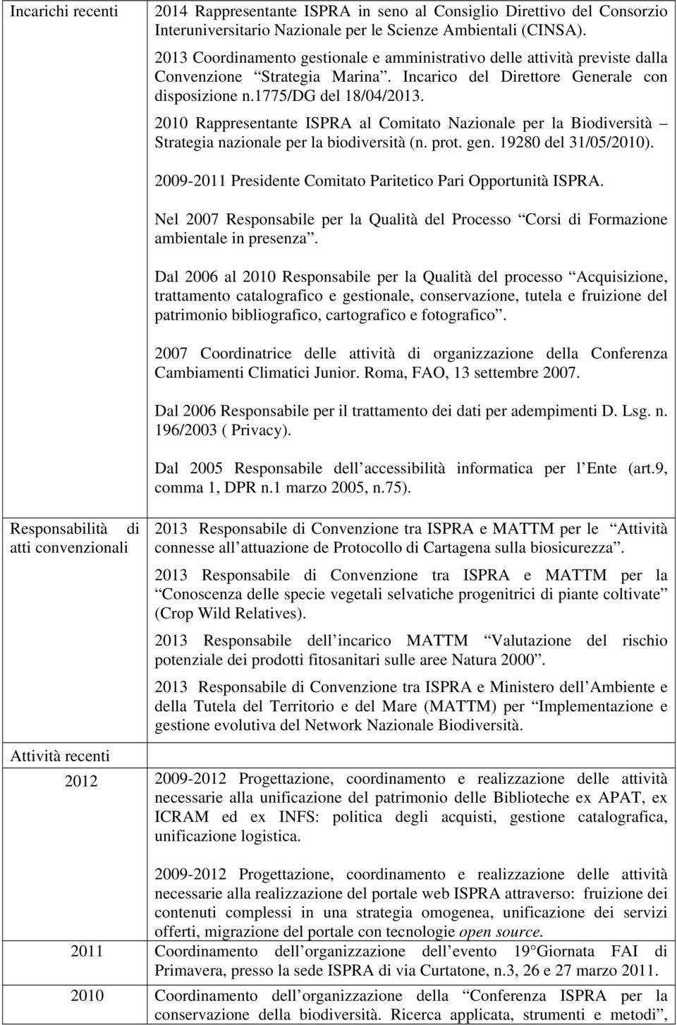 2010 Rappresentante ISPRA al Comitato Nazionale per la Biodiversità Strategia nazionale per la biodiversità (n. prot. gen. 19280 del 31/05/2010).