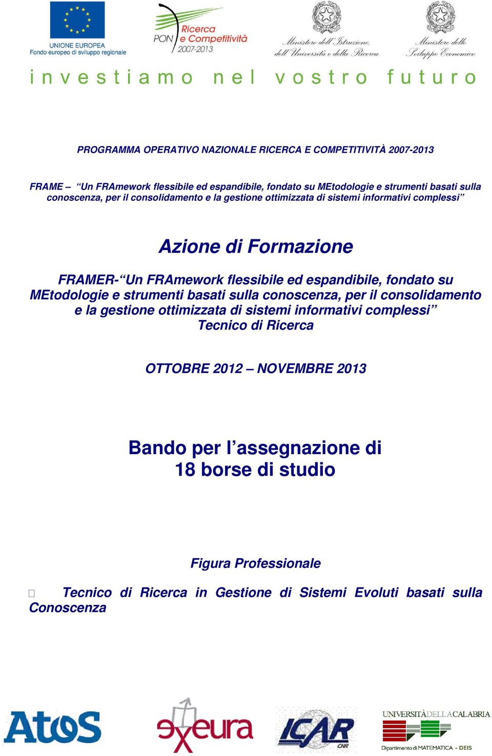 fondato su MEtodologie e strumenti basati sulla conoscenza, per il consolidamento e la gestione ottimizzata di sistemi informativi complessi Tecnico di Ricerca