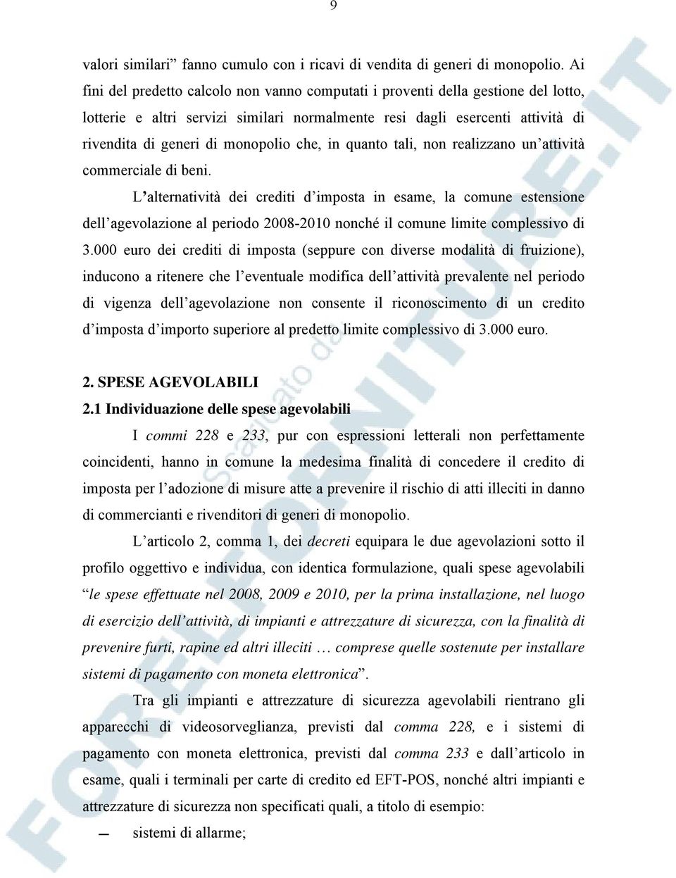 che, in quanto tali, non realizzano un attività commerciale di beni.