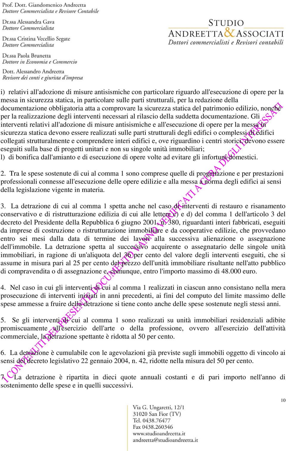 Gli interventi relativi all'adozione di misure antisismiche e all'esecuzione di opere per la messa in sicurezza statica devono essere realizzati sulle parti strutturali degli edifici o complessi di