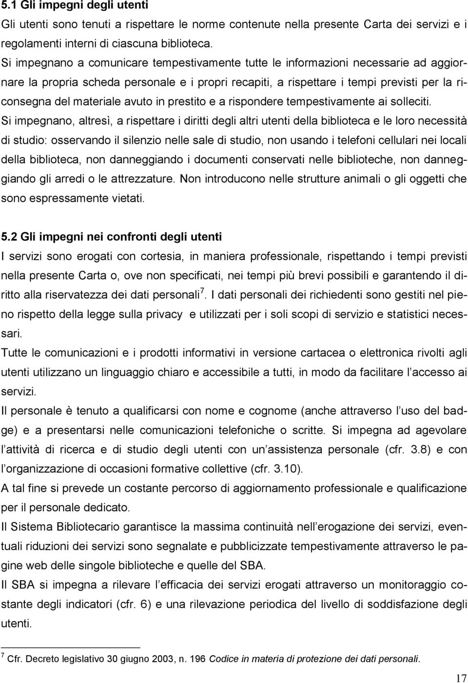 avuto in prestito e a rispondere tempestivamente ai solleciti.