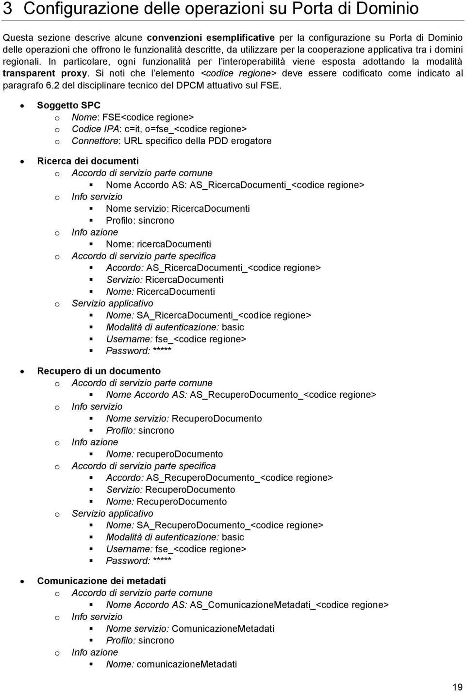 Si nti che l element <cdice regine> deve essere cdificat cme indicat al paragraf 6.2 del disciplinare tecnic del DPCM attuativ sul FSE.