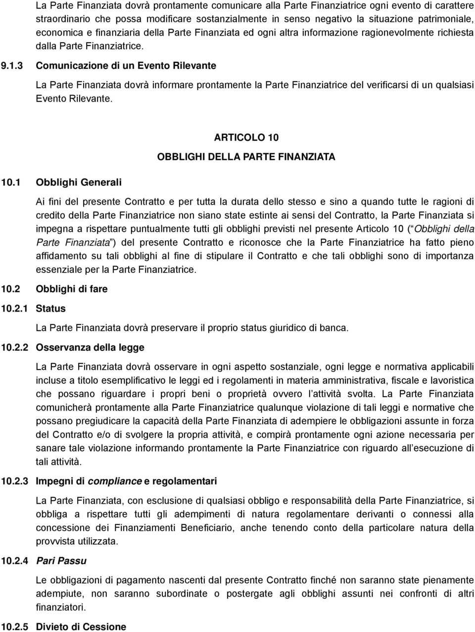 3 Comunicazione di un Evento Rilevante La Parte Finanziata dovrà informare prontamente la Parte Finanziatrice del verificarsi di un qualsiasi Evento Rilevante. 10.