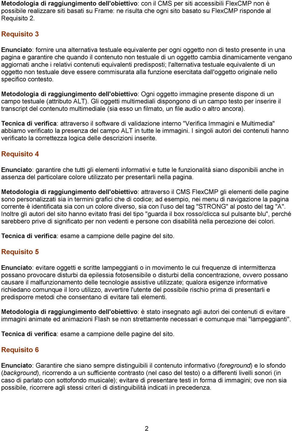 dinamicamente vengano aggiornati anche i relativi contenuti equivalenti predisposti; l'alternativa testuale equivalente di un oggetto non testuale deve essere commisurata alla funzione esercitata