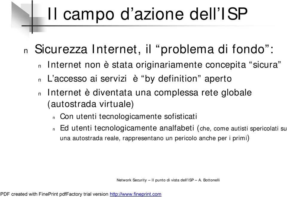 complessa rete globale (autostrada virtuale) Con utenti tecnologicamente sofisticati Ed utenti