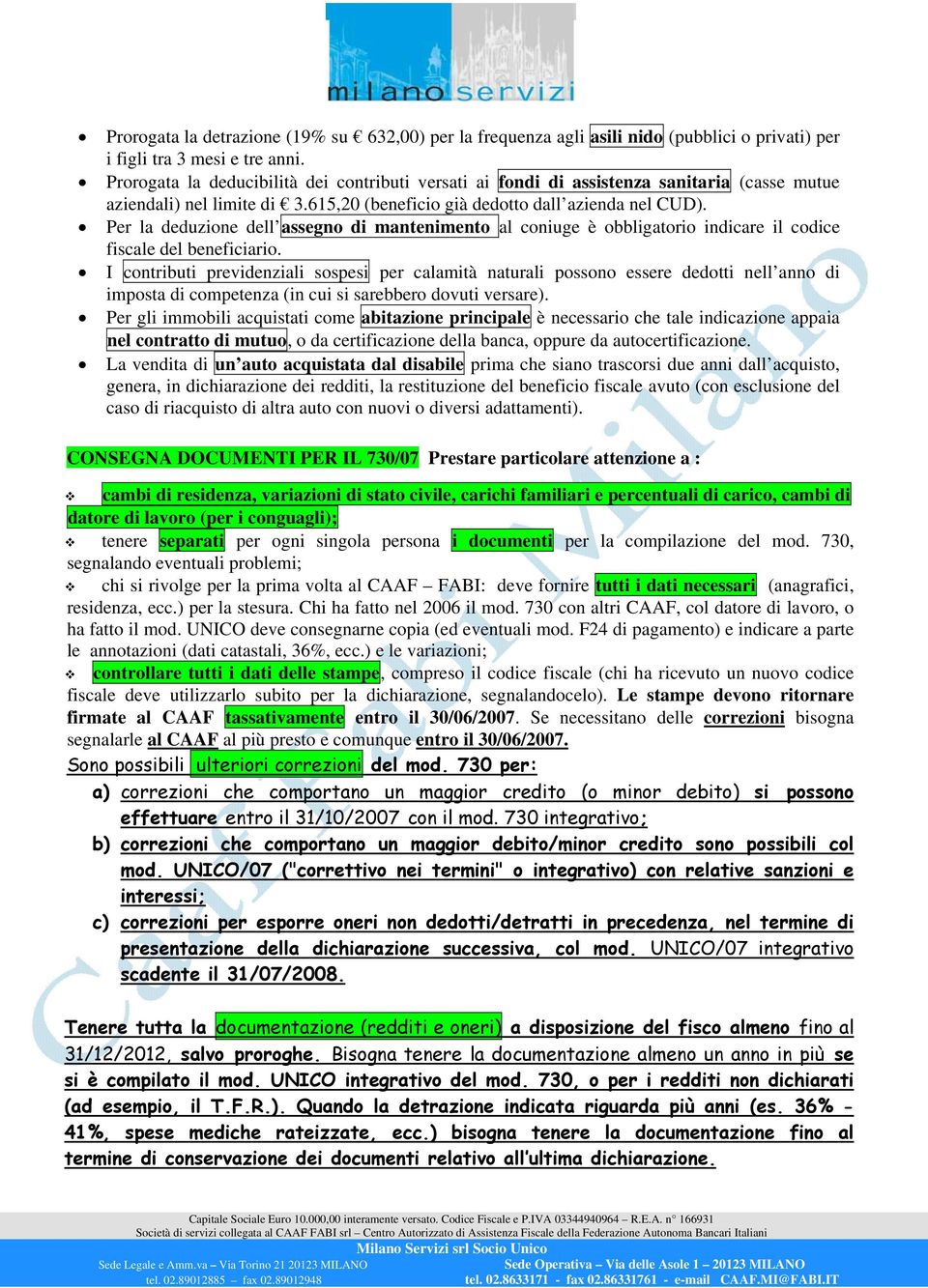 Per la deduzione dell assegno di mantenimento al coniuge è obbligatorio indicare il codice fiscale del beneficiario.