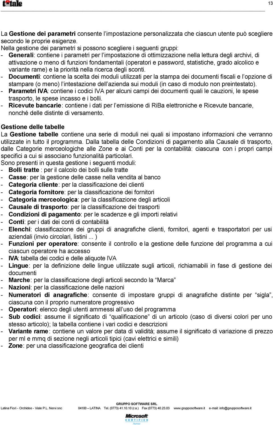 funzioni fondamentali (operatori e password, statistiche, grado alcolico e variante rame) e la priorità nella ricerca degli sconti.