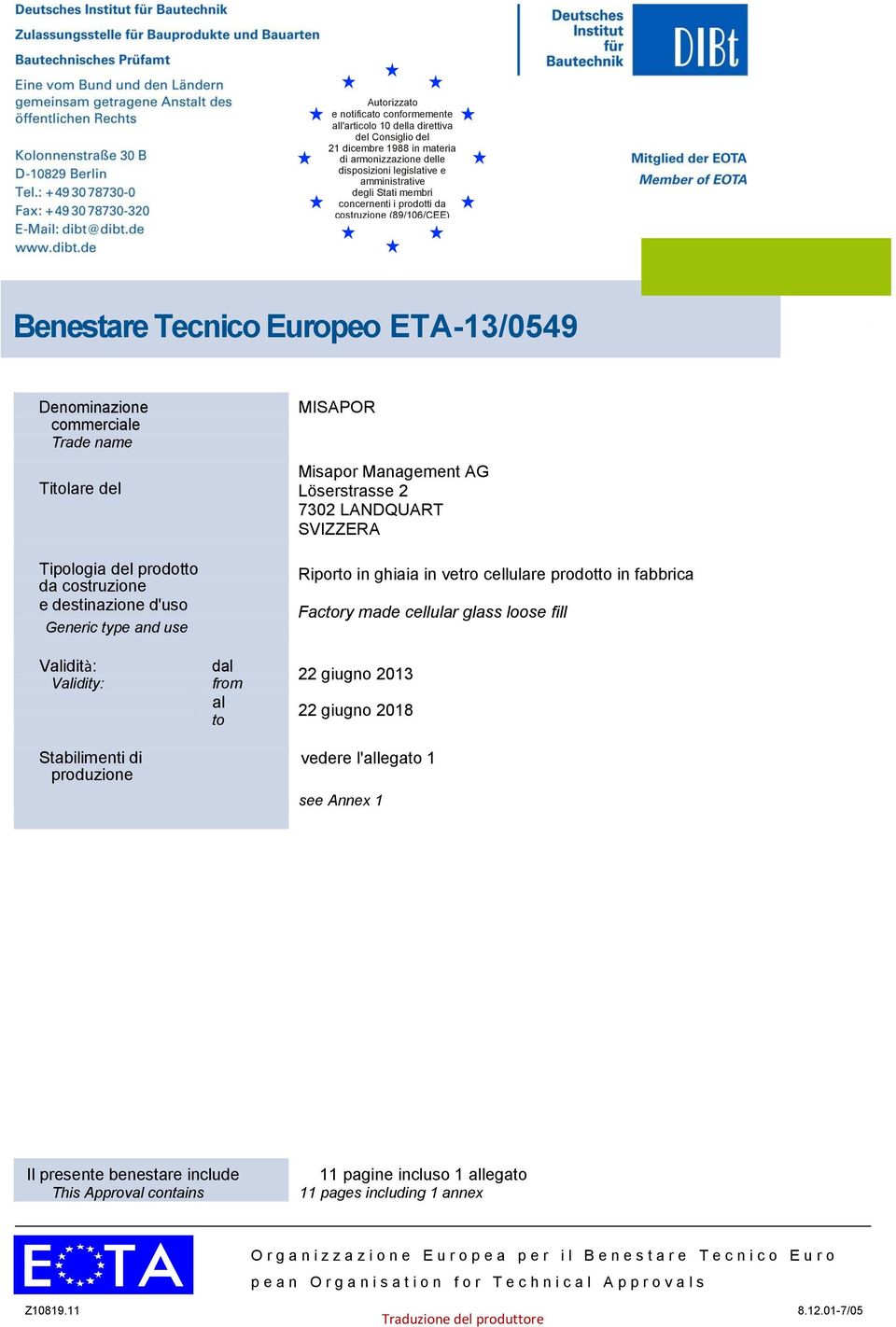 costruzione e destinazione d'uso Generic type and use of construction product Validità: Validity: Stabilimenti di produzione Manufacturing plants dal from al to MISAPOR Misapor Management AG