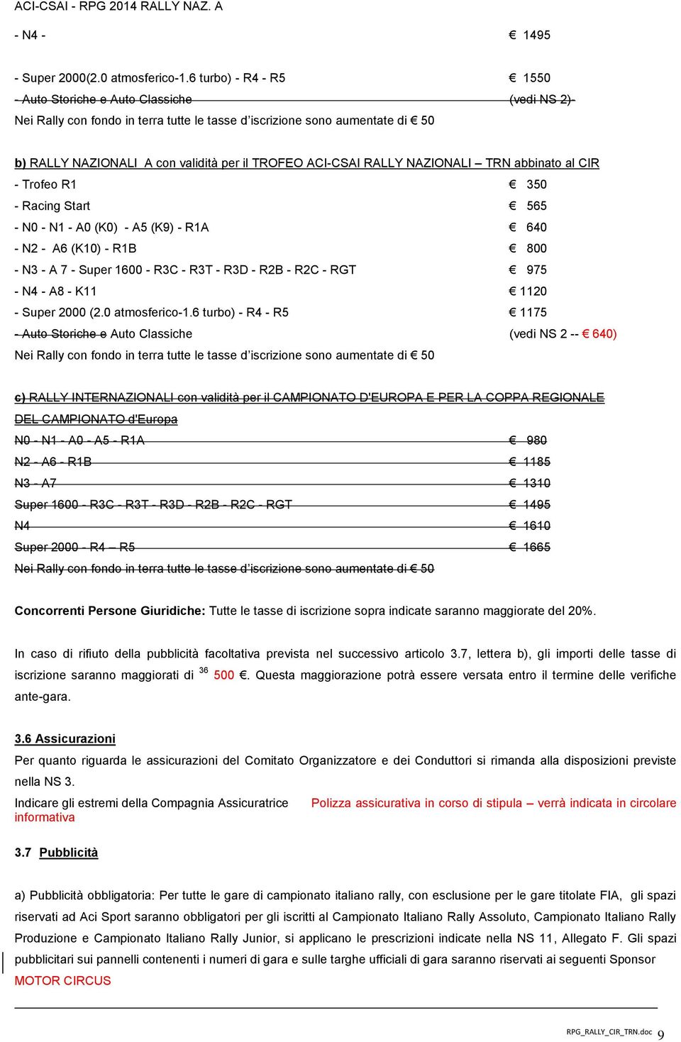 ACI-CSAI RALLY NAZIONALI TRN abbinato al CIR - Trofeo R1 350 - Racing Start 565 - N0 - N1 - A0 (K0) - A5 (K9) - R1A 640 - N2 - A6 (K10) - R1B 800 - N3 - A 7 - Super 1600 - R3C - R3T - R3D - R2B - R2C