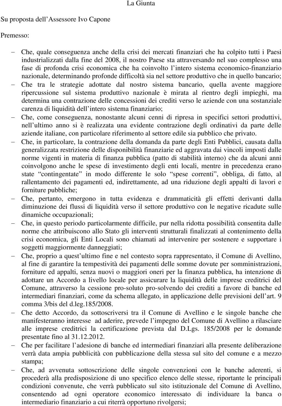 produttivo che in quello bancario; Che tra le strategie adottate dal nostro sistema bancario, quella avente maggiore ripercussione sul sistema produttivo nazionale è mirata al rientro degli impieghi,