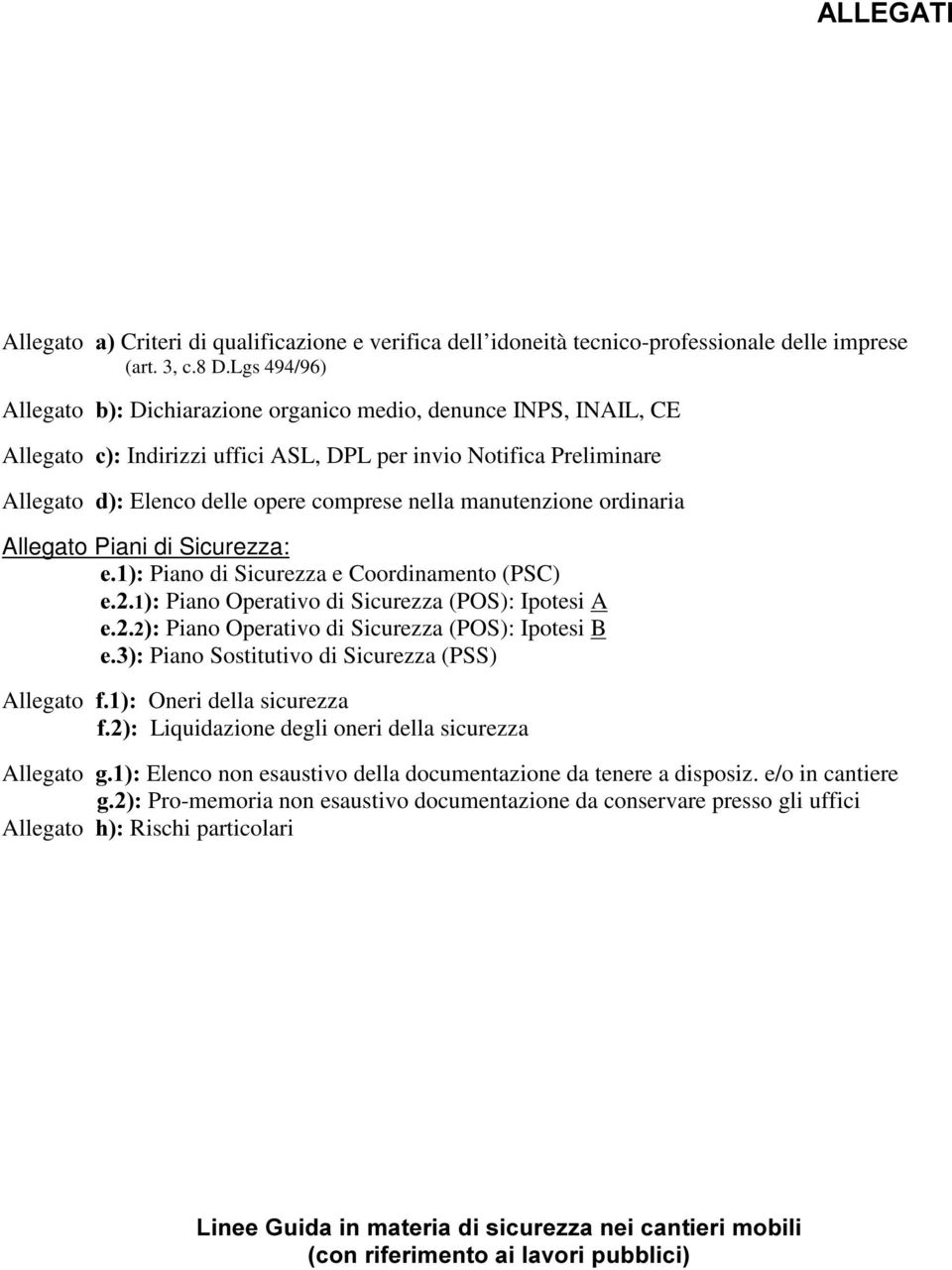 manutenzione ordinaria Allegato Piani di Sicurezza: H Piano di Sicurezza e Coordinamento (PSC) H Piano Operativo di Sicurezza (POS): Ipotesi A H Piano Operativo di Sicurezza (POS): Ipotesi B H Piano