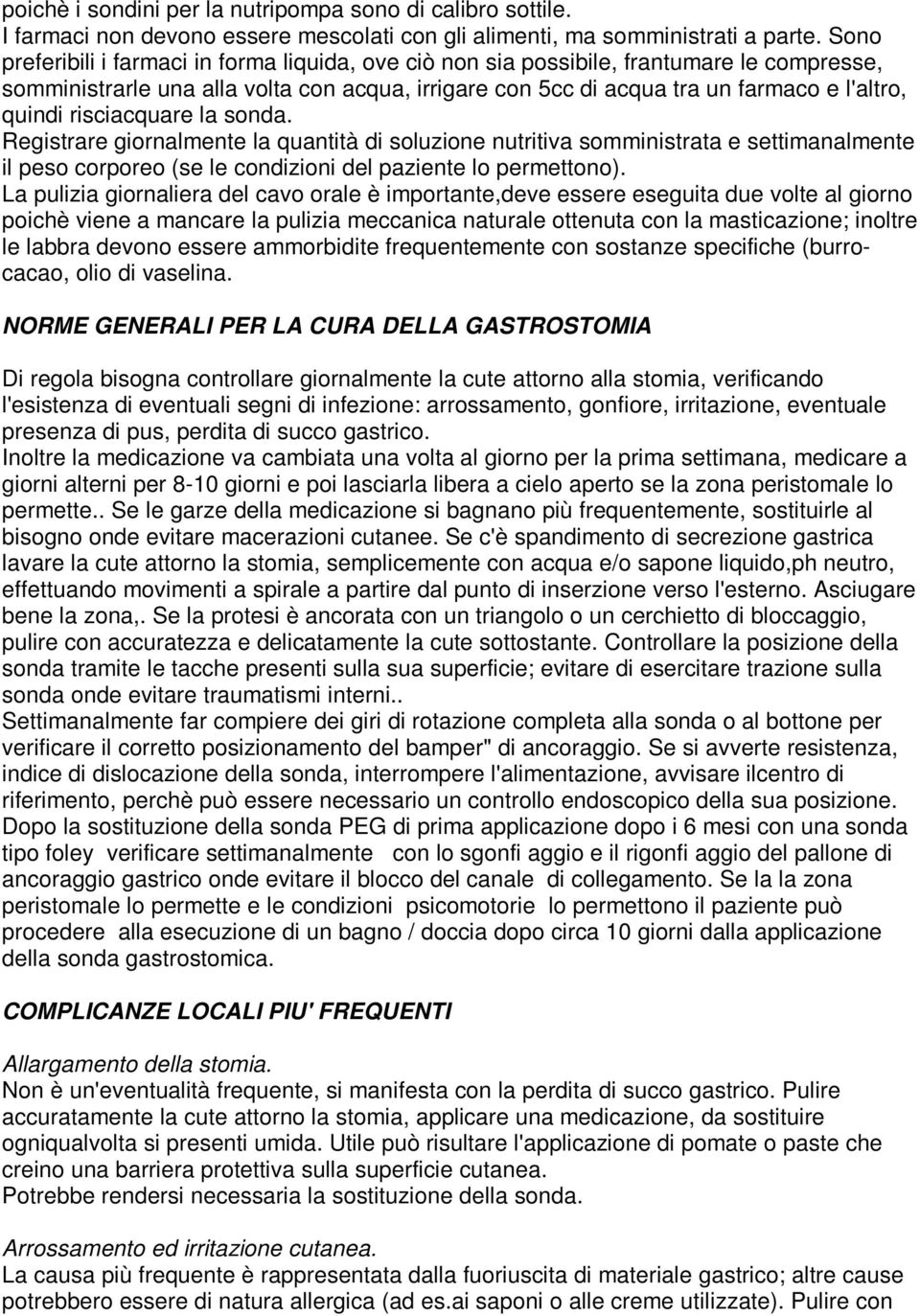 risciacquare la sonda. Registrare giornalmente la quantità di soluzione nutritiva somministrata e settimanalmente il peso corporeo (se le condizioni del paziente lo permettono).