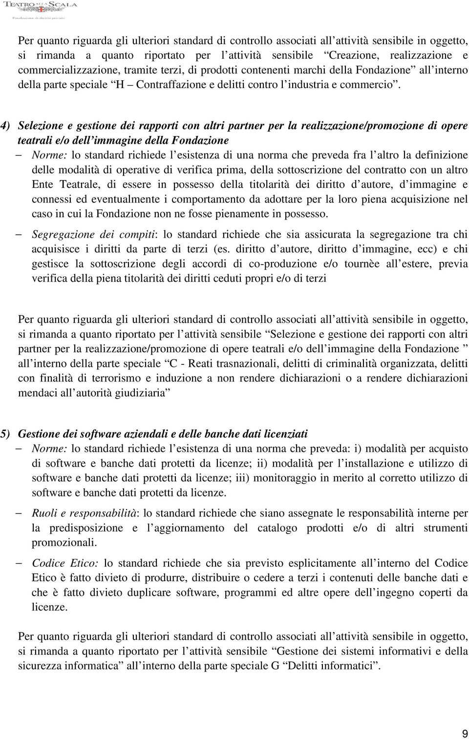 4) Selezione e gestione dei rapporti con altri partner per la realizzazione/promozione di opere teatrali e/o dell immagine della Fondazione Norme: lo standard richiede l esistenza di una norma che