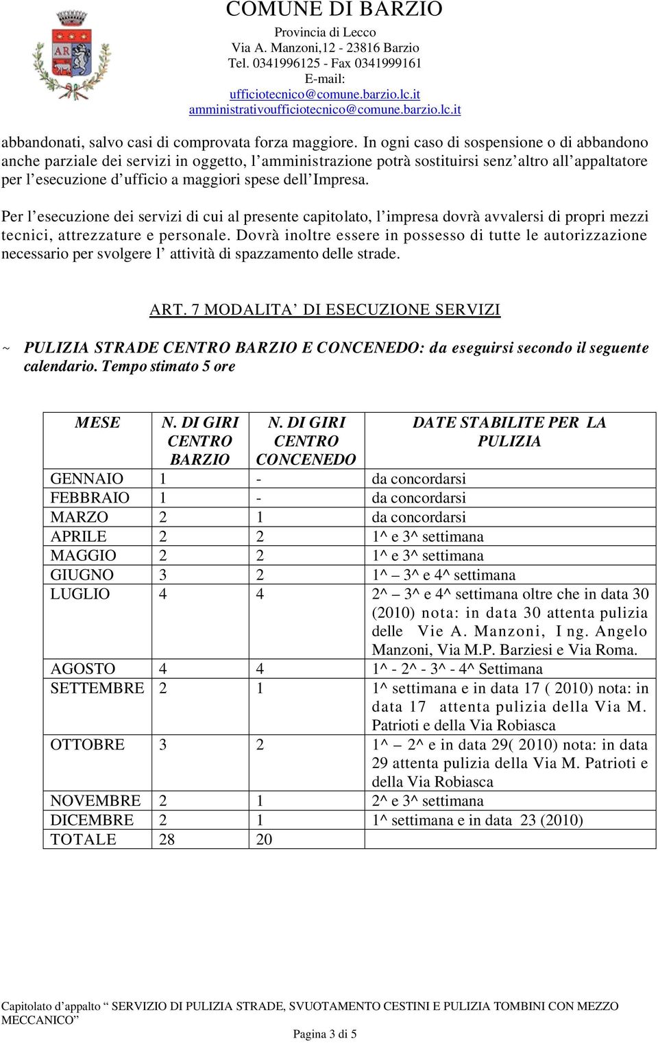 Impresa. Per l esecuzione dei servizi di cui al presente capitolato, l impresa dovrà avvalersi di propri mezzi tecnici, attrezzature e personale.